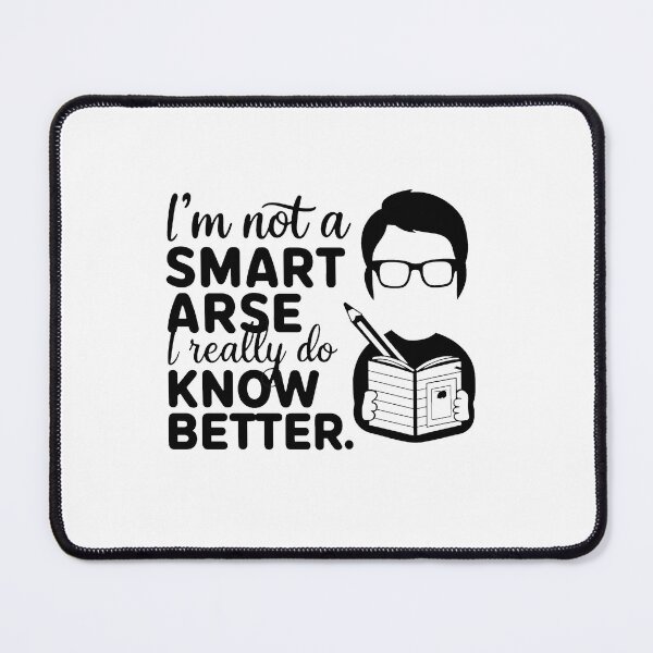 Item preview, I'm not a smart arse, I really do know better. designed and sold by MrERNST.