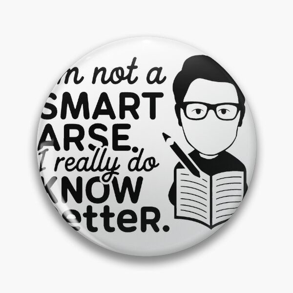 Item preview, I'm not a smart arse, I really do know better. designed and sold by MrERNST.