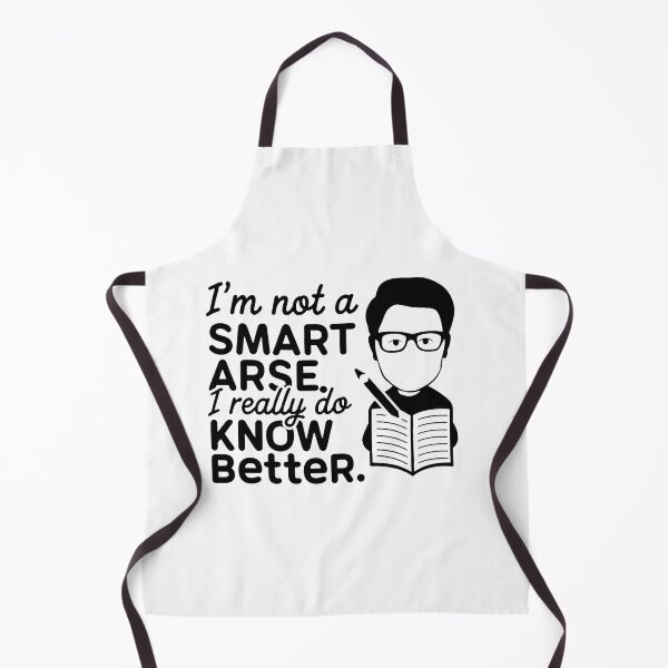 Item preview, I'm not a smart arse, I really do know better. designed and sold by MrERNST.