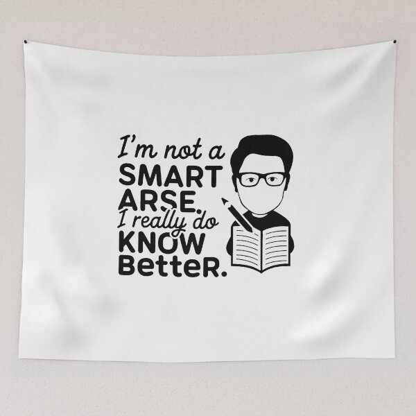 Item preview, I'm not a smart arse, I really do know better. designed and sold by MrERNST.