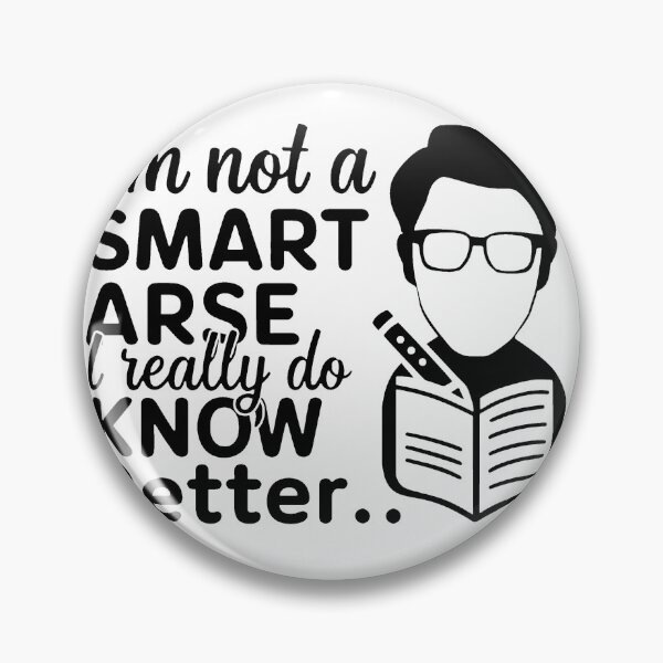 Item preview, I'm not a smart arse, I really do know better. designed and sold by MrERNST.
