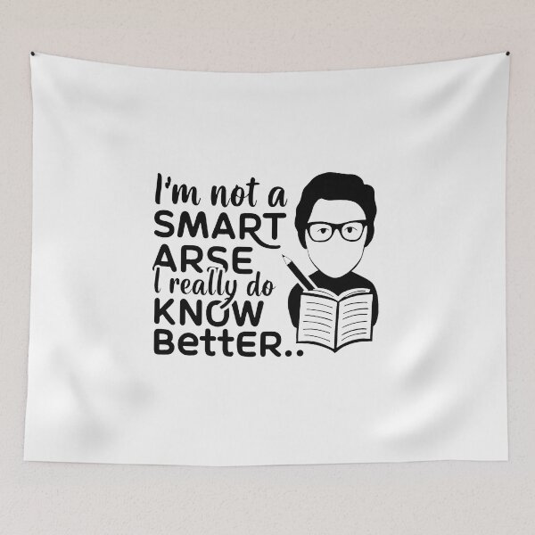 Item preview, I'm not a smart arse, I really do know better. designed and sold by MrERNST.