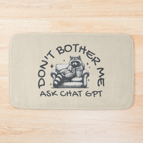 Item preview, Don't Bother Me Ask ChatGPT designed and sold by A.I.  Took My Job!.