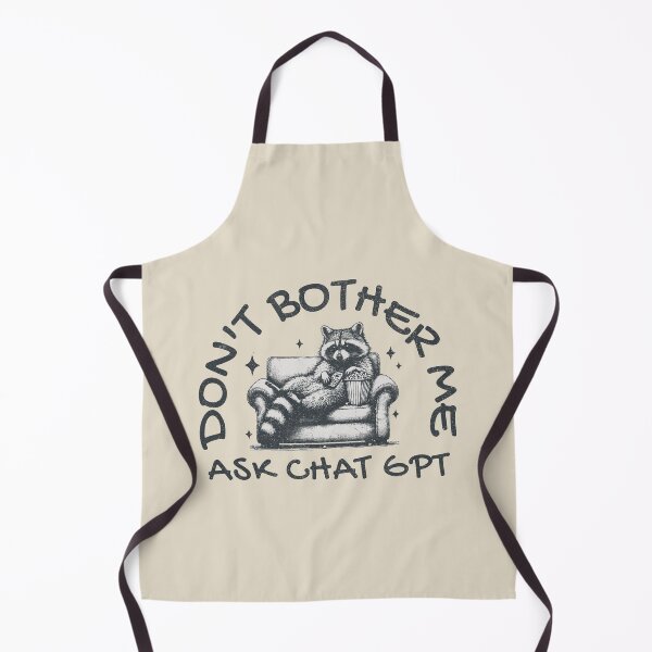 Item preview, Don't Bother Me Ask ChatGPT designed and sold by A.I. Took My Job!.