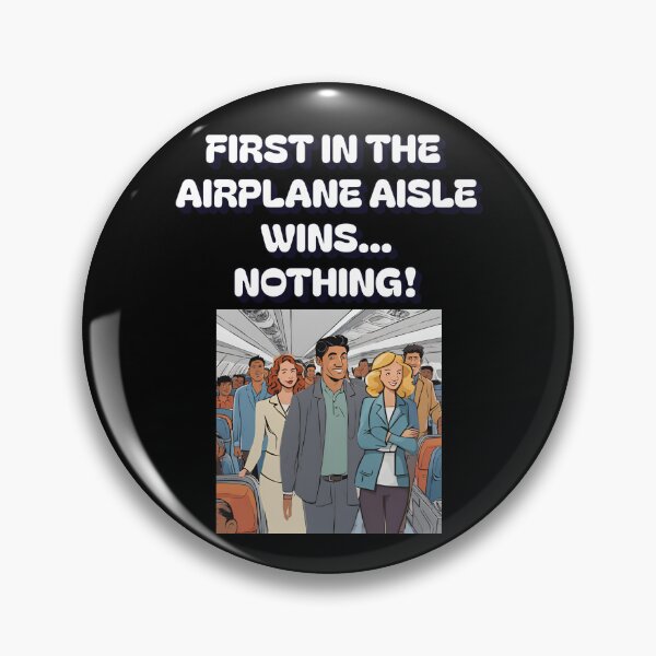 Item preview, First In The Airplane Aisle Wins...Nothing! designed and sold by signshirtz.