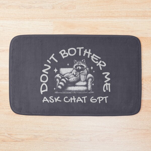Item preview, Don't Bother Me Ask ChatGPT designed and sold by A.I.  Took My Job!.