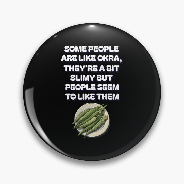 Item preview, Some People Are Like Okra, They're A Bit Slimy But People Seem To Like Them designed and sold by signshirtz.