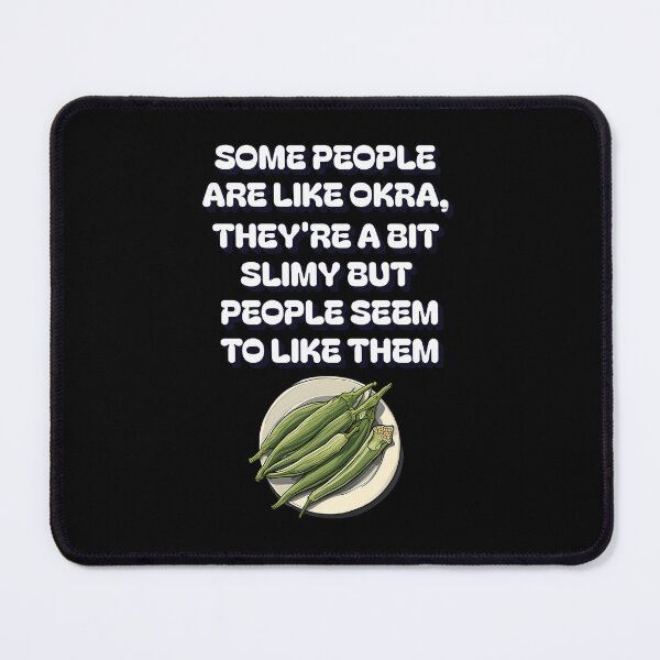 Item preview, Some People Are Like Okra, They're A Bit Slimy But People Seem To Like Them designed and sold by signshirtz.