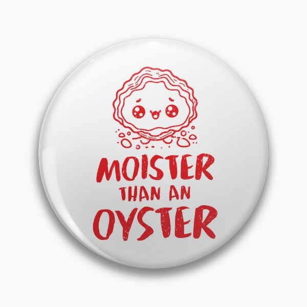Item preview, Moister Than An Oyster designed and sold by LazyLoungeCo.