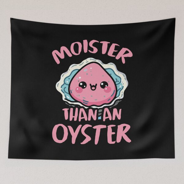 Item preview,  Moister Than An Oyster designed and sold by LazyLoungeCo.