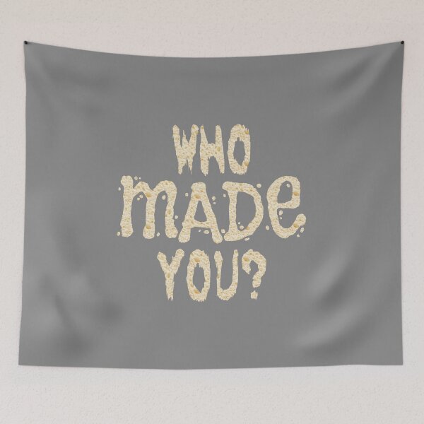 Item preview, WHO MADE YOU? (joke design in BREAD) designed and sold by Dzhart.