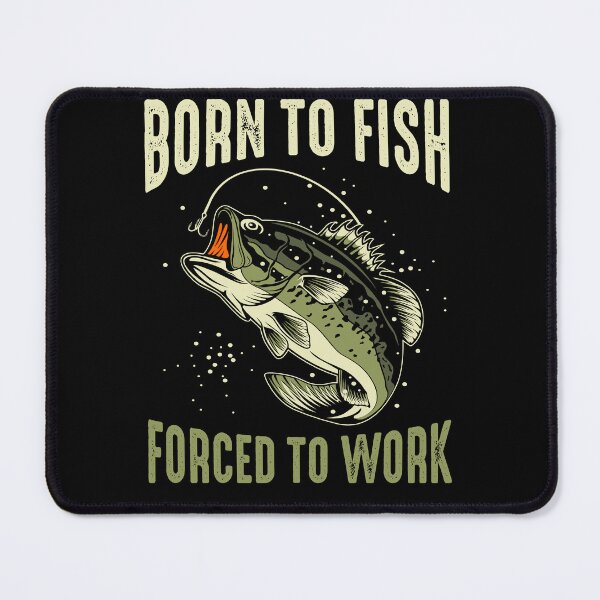 Item preview, Born To Fish, Forced To Work designed and sold by Photo-Memes.