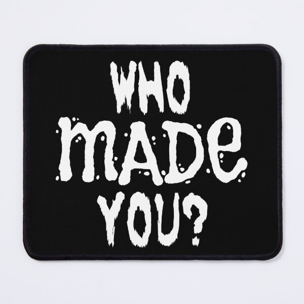 Item preview, Copy of WHO MADE YOU? (joke design in white) designed and sold by Dzhart.