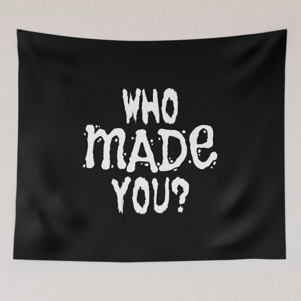 Item preview, Copy of WHO MADE YOU? (joke design in white) designed and sold by Dzhart.
