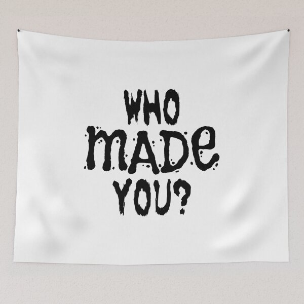 Item preview, WHO MADE YOU? (joke design in black) designed and sold by Dzhart.