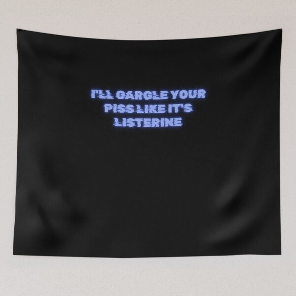 Item preview, I`ll Gargle Your Piss Like It`s Listerine designed and sold by JustCrafted.