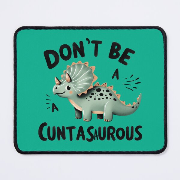 Item preview, DON’T BE A CUNTASAURUS designed and sold by MOVALENDA.