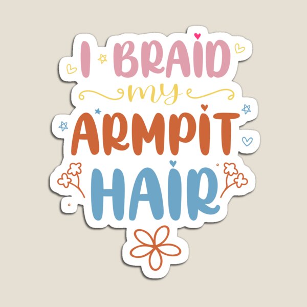 Item preview,  I Braid My Armpit Hair - Sarcastic Humor designed and sold by Surprise Box ⭐⭐⭐⭐⭐.