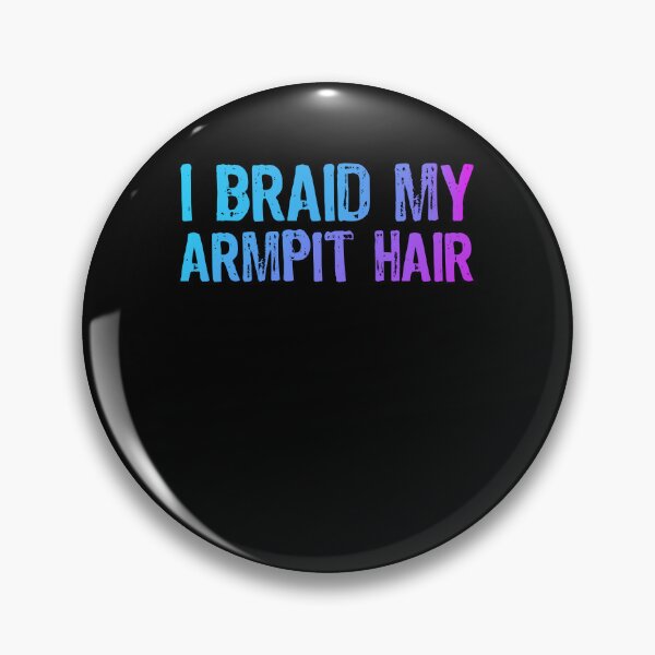 Item preview,  Funny I Braid My Armpit Hair - Sarcastic Humor designed and sold by Surprise Box ⭐⭐⭐⭐⭐.