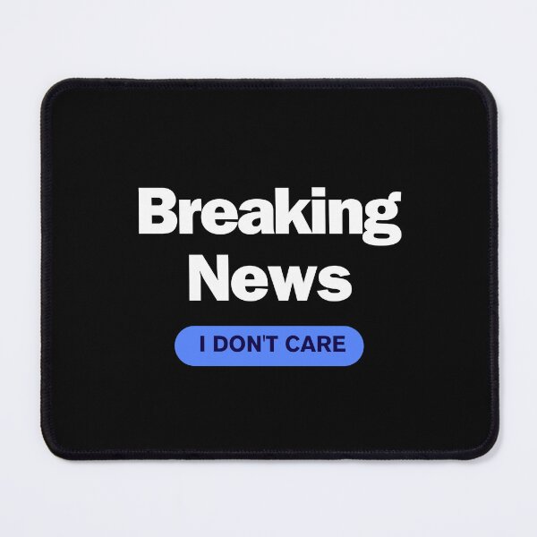 Item preview, Breaking News: I Don't Care designed and sold by JustCrafted.