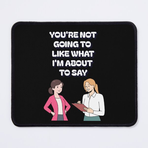 Item preview, You're Not Going TO Like What I'm About To Say designed and sold by signshirtz.