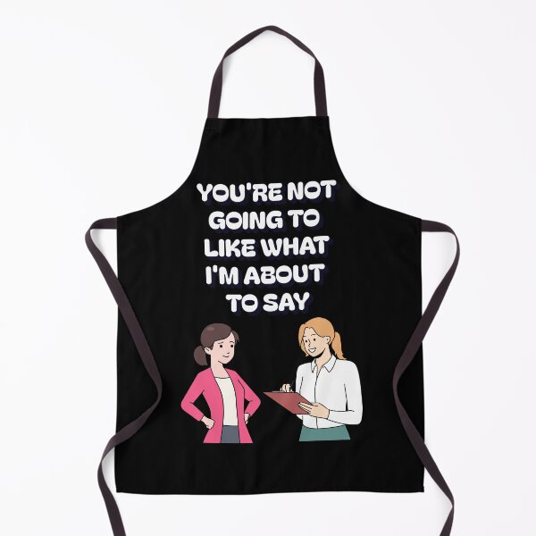 Item preview, You're Not Going TO Like What I'm About To Say designed and sold by signshirtz.