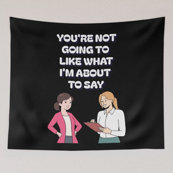 Item preview, You're Not Going TO Like What I'm About To Say designed and sold by signshirtz.