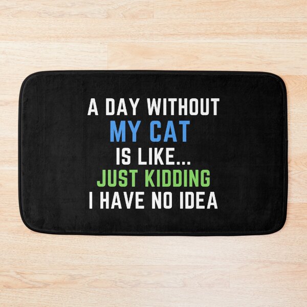 Item preview, A Day Without My Cat Just Kidding No Idea Funny Cat Mom Dad designed and sold by farhanhafeez.