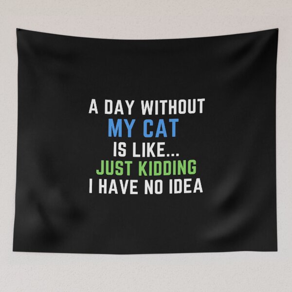 Item preview, A Day Without My Cat Just Kidding No Idea Funny Cat Mom Dad designed and sold by farhanhafeez.
