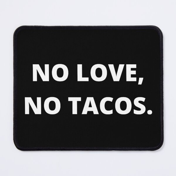 Item preview, No Love No Tacos - Mexico Taco - Mexican Restaurant designed and sold by farhanhafeez.