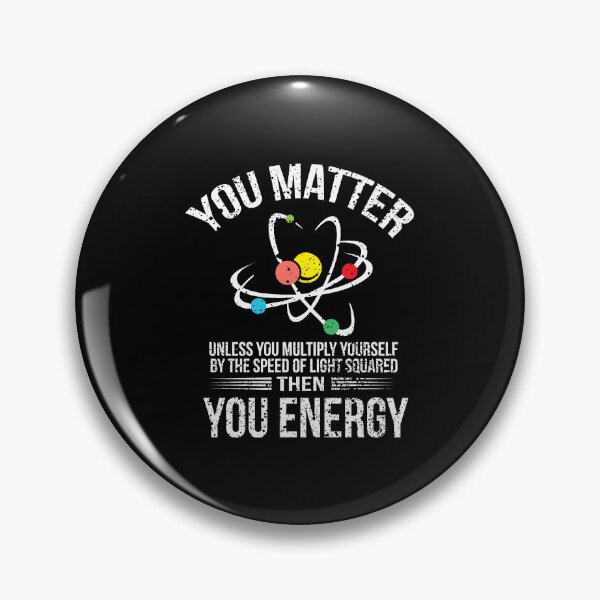Item preview, You Matter You Energy design Funny Science Geek Nerd product designed and sold by farhanhafeez.