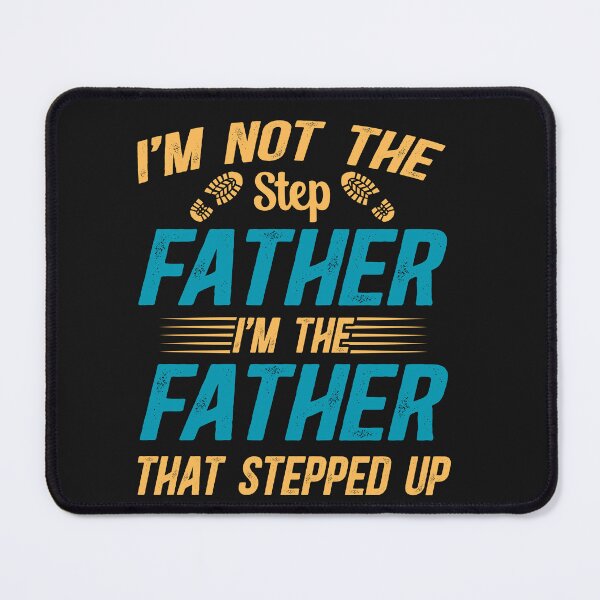 Item preview, I'm Not The Step Father, I'm The Father That Stepped Up designed and sold by AlienOccupation.