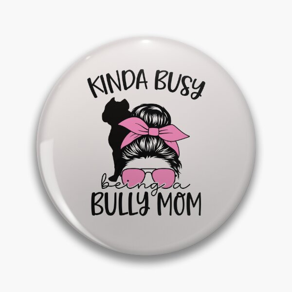 Item preview, Kinda Busy Being a Bully Mom American Bully designed and sold by stylesip.