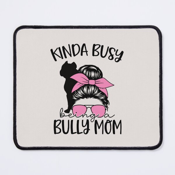 Item preview, Kinda Busy Being a Bully Mom American Bully designed and sold by stylesip.