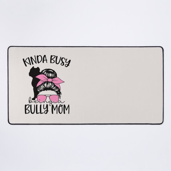 Item preview, Kinda Busy Being a Bully Mom American Bully designed and sold by stylesip.