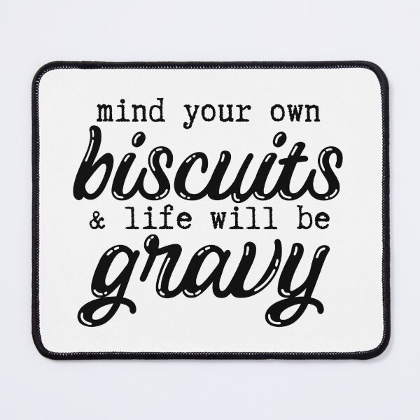 Item preview, Mind Your Own Biscuits and Life Will Be Gravy designed and sold by tmachtan.