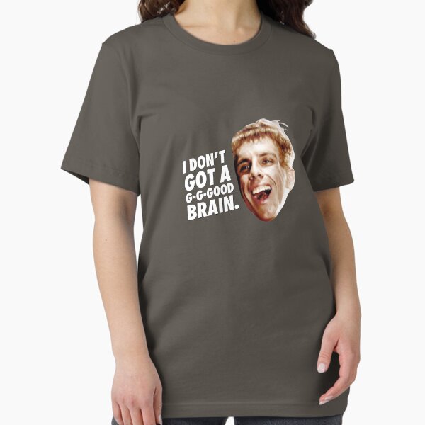 Item preview, i don't got a g-g-good brain. designed and sold by iWumbo.