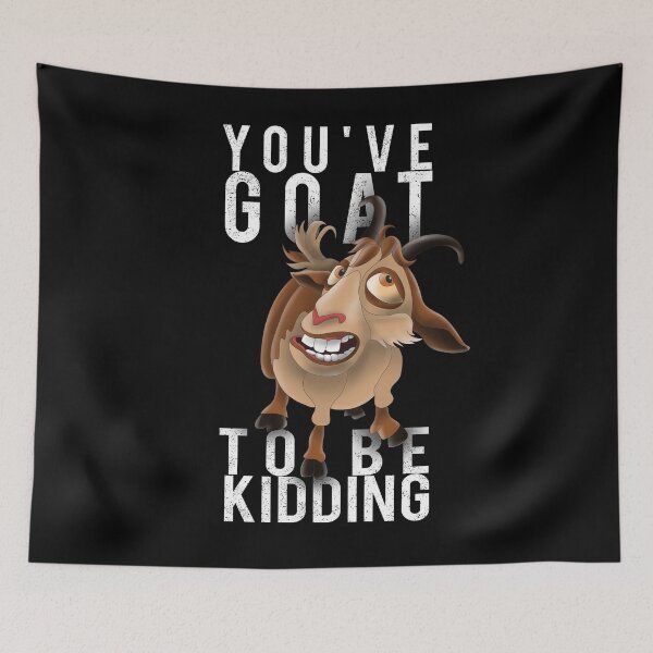 Item preview, You've Goat To Be Kidding Funny Goat Lover designed and sold by javaneka.