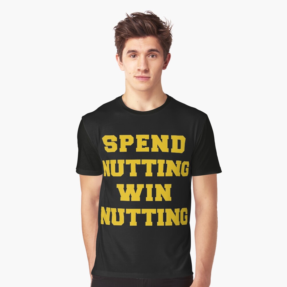  Spend Nutting Win Nutting T-Shirt Next Match Supporter