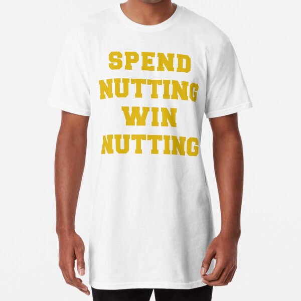 Spend Nutting Win Nutting T-Shirt Next Match  