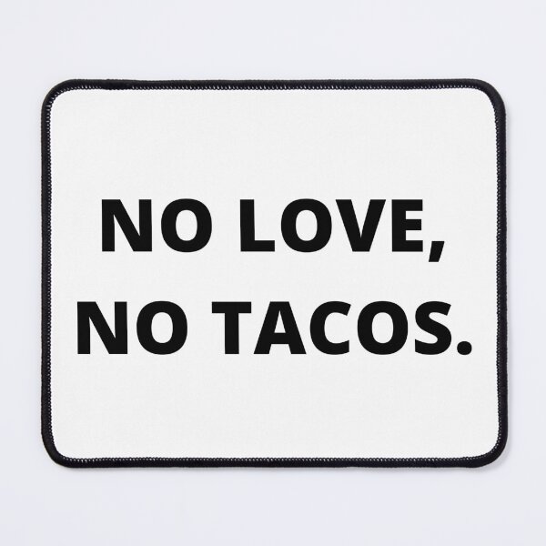 Item preview, No Love No Tacos - Mexico Taco - Mexican Restaurant designed and sold by farhanhafeez.