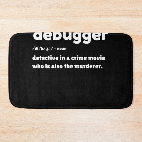 Item preview, Debugger - Funny debugging funny debugger meaning design designed and sold by farhanhafeez.
