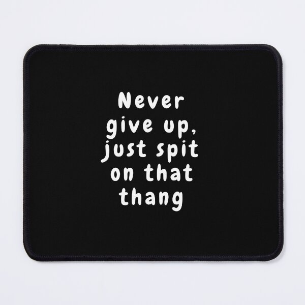 Item preview, Never Give Up, Just Spit on That Thang designed and sold by Beatka1.