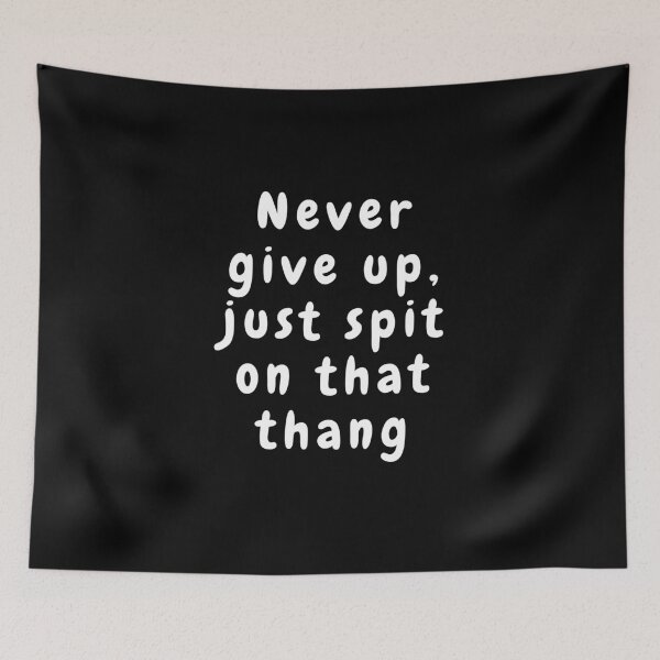 Item preview, Never Give Up, Just Spit on That Thang designed and sold by Beatka1.