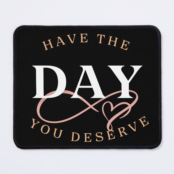 Item preview, Have the Day You Deserve: A Cheeky Reminder designed and sold by WITCHAYA$$.