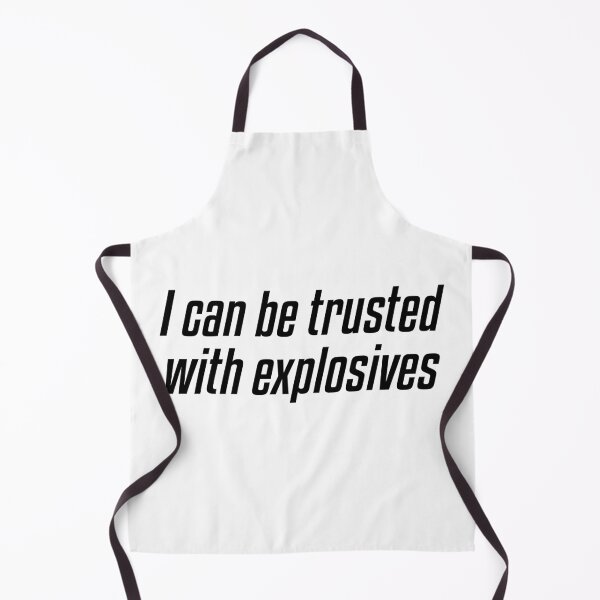 Item preview, I can be trusted with explosives designed and sold by cosmo666.