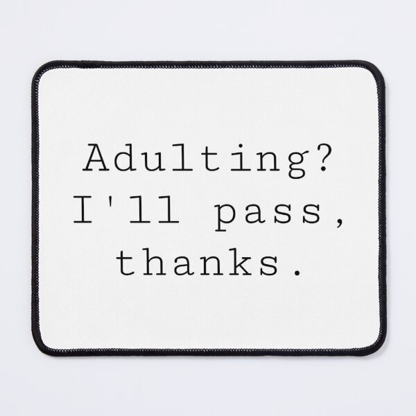 Item preview, Adulting? I’ll pass, thanks. designed and sold by RadManDesigns.