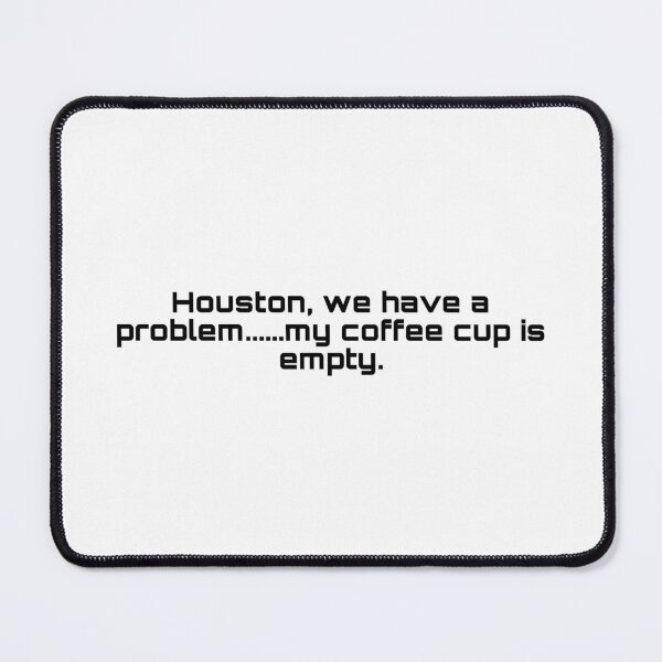 Item preview, Houston, we have a problem… coffee joke designed and sold by RadManDesigns.