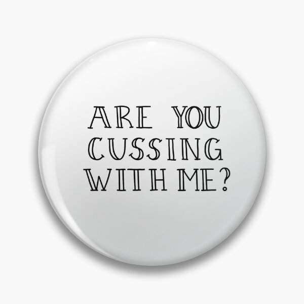 Item preview, Are you cussing with me? designed and sold by ArtCasualty.