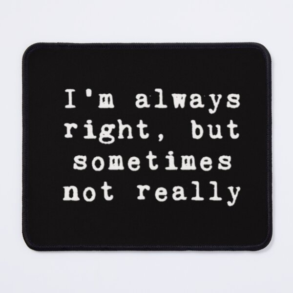 Item preview, I am always right, but sometimes not really designed and sold by FabulDeco2022.